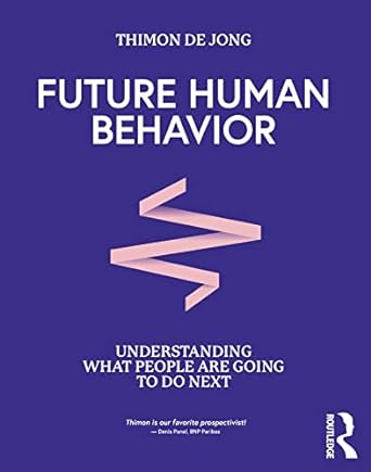 future human behavior understanding what people are going to do next 1st edition thimon de jong 1032129913,