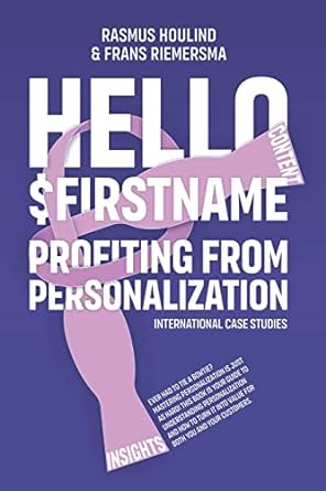 hello $firstname profiting from personalization international case studies 1st edition rasmus houlind ,frans