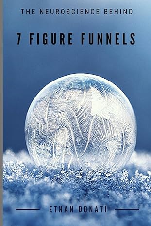 the neuroscience behind 7 figure funnels 1st edition ethan donati 1718166648, 978-1718166646