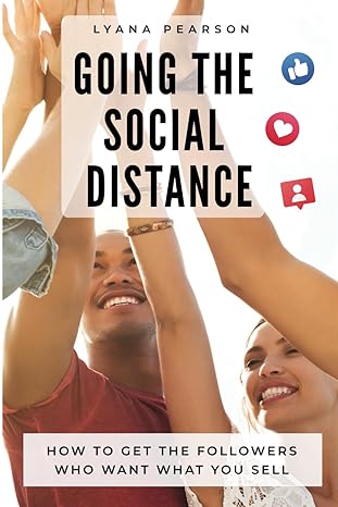 Going The Social Distance How To Get The Followers Who Want What You Sell