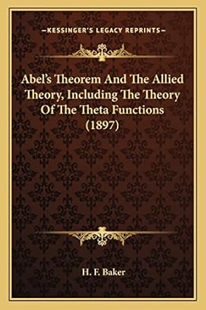 abels theorem and the allied theory including the theory of the theta functions 1897 1st edition h f baker