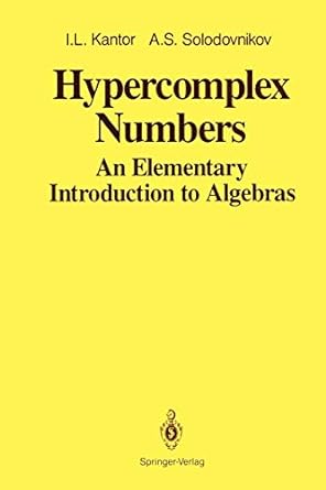 hypercomplex numbers an elementary introduction to algebras 1st edition i l kantor ,a s solodovnikov ,abe