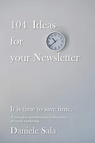 104 ideas for your newsletter it is time to save time a complete introduction to the power of email marketing