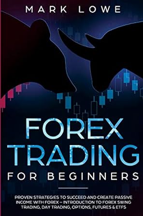 forex trading for beginners 1st edition mark lowe 1951754581, 978-1951754587