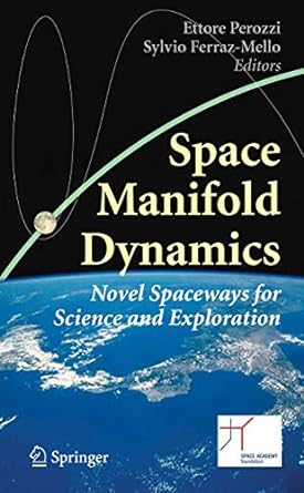 space manifold dynamics novel spaceways for science and exploration 1st edition ettore perozzi ,sylvio ferraz
