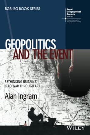 geopolitics and the event rethinking britains iraq war through art 1st edition alan ingram 1119426057,