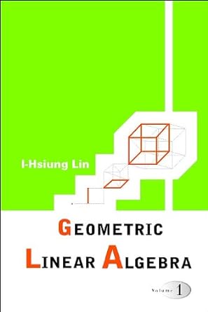 geometric linear algebra volume 1 1st edition i hsiung lin 9812561323, 978-9812561329