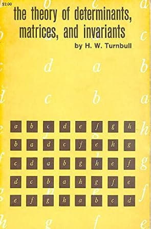 the theory of determinants matrices and invariants 1st edition h w turnbull b0006awssg