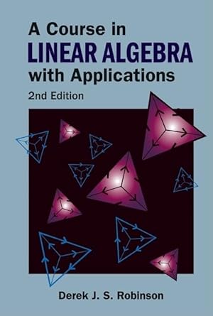 a course in linear algebra with applications 2nd edition derek j s robinson 9812700242, 978-9812700247