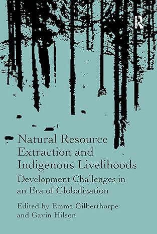 natural resource extraction and indigenous livelihoods development challenges in an era of globalization 1st