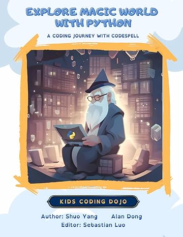 explore magic world with python a coding journey with codespell 1st edition shuo yang ,alan dong ,sebastian