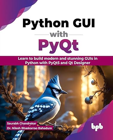 python gui with pyqt learn to build modern and stunning guis in python with pyqt5 and qt designer 1st edition