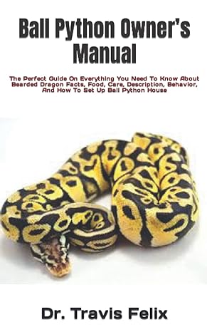 ball python owner s manual the perfect guide on everything you need to know about bearded dragon facts food