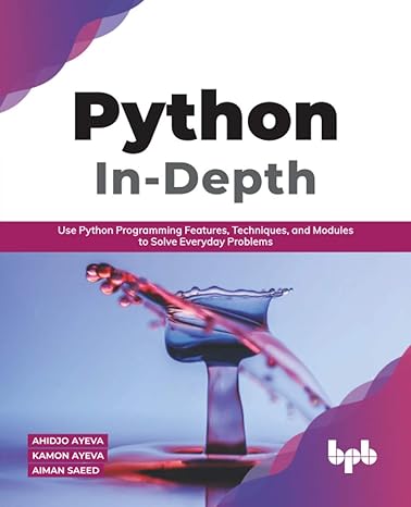 python in depth use python programming features techniques and modules to solve everyday problems 1st edition