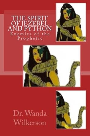 the spirit of jezebel and python enemies of the prophetic 1st edition dr. wanda wilkerson 1530792711,