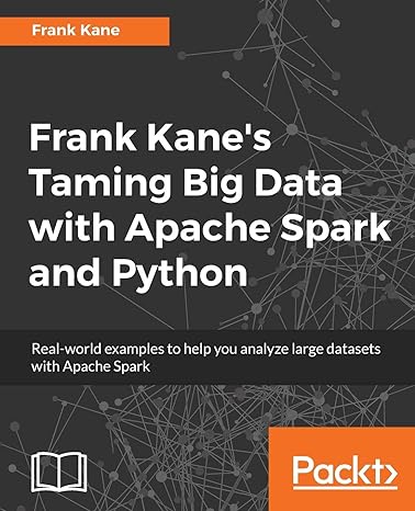 frank kanes taming big data with apache spark and python real world examples to help you analyze large