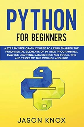 python for beginners a step by step crash course to learn smarter the fundamental elements of python