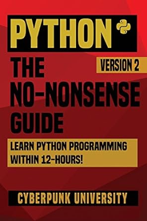 python the no nonsense guide learn python programming within 12 hours 1st edition cyberpunk university