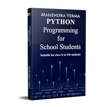 python programming for school students suitable for classs x to xii students 1st edition mahendra verma