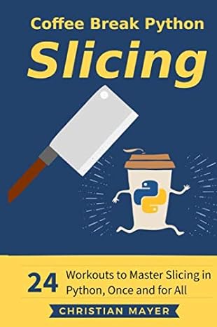 coffee break python slicing 24 workouts to master slicing in python once and for all 1st edition christian