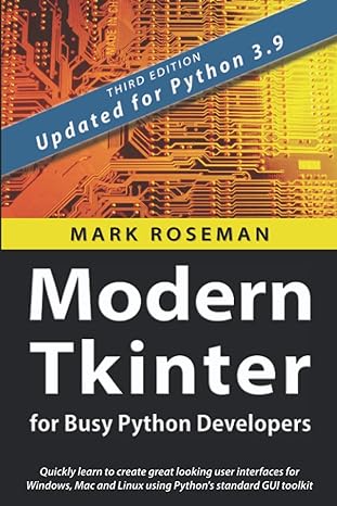 modern tkinter for busy python developers quickly learn to create great looking user interfaces for windows