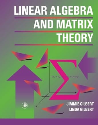 linear algebra and matrix theory 1st edition jimmie gilbert ,linda gilbert 1493307363, 978-1493307364