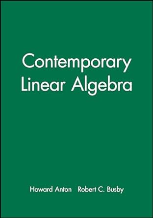 contemporary linear algebra 1st edition howard anton 0471170593, 978-0471170594