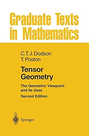 tensor geometry the geometric viewpoint and its uses 2nd edition c t j dodson ,timothy poston 366213117x,