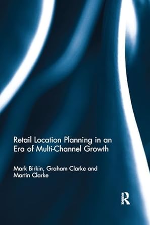 retail location planning in an era of multi channel growth 1st edition mark birkin ,graham clarke ,martin