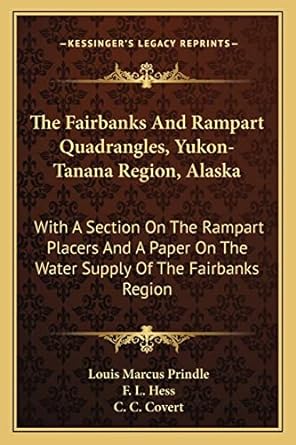 the fairbanks and rampart quadrangles yukon tanana region alaska with a section on the rampart placers and a