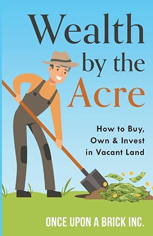wealth by the acre how to buy own and invest in vacant land 1st edition yaswanth nukasani ,noah boren