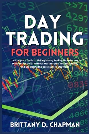 day trading for beginners 1st edition brittany d. chapman 979-8391458920