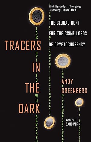 tracers in the dark the global hunt for the crime lords of cryptocurrency 1st edition andy greenberg