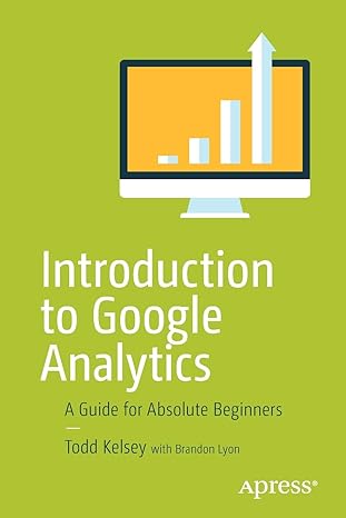 introduction to google analytics a guide for absolute beginners 1st edition todd kelsey 1484228286,
