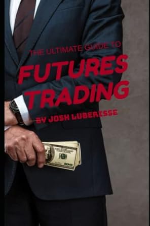 the ultimate guide o futures rading 1st edition josh luberisse 979-8374817393