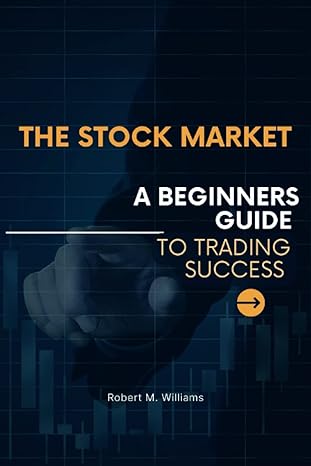 the stock market a beginners guide to trading success 1st edition robert m. williams 979-8378914210