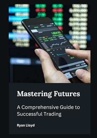 mastering futures a comprehensive guide to successful trading 1st edition ryan lloyd 979-8853425668