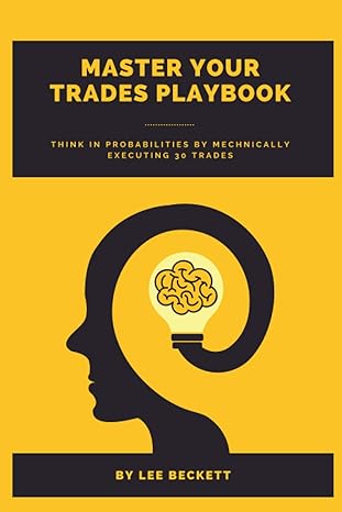 master your trades playbook think in probabilities by mechanically executing 30 trades 1st edition lee