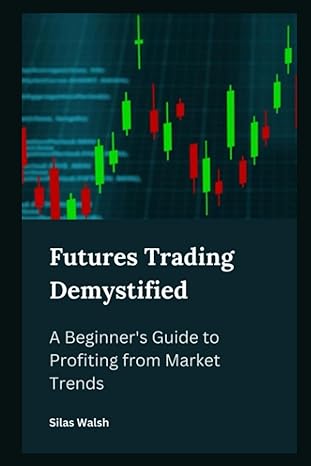 futures trading demystified 1st edition silas walsh 979-8859505005