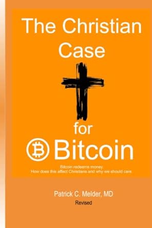 the christian case for bitcoin 1st edition dr patrick c. melder 979-8201772208