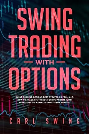 swing trading with options swing trading with options 1st edition carl swing 169258023x, 978-1692580230