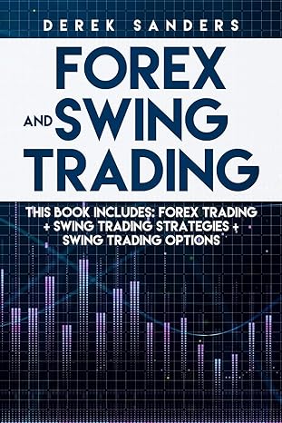 forex and swing trading 1st edition derek sanders 171128341x, 978-1711283418