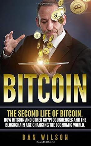 bitcoin the second life of bitcoin how bitcoin and blockchain are changing the economic world 1st edition dan