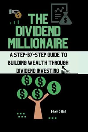 the dividend millionaire a step by step guide to building wealth through dividend investing 1st edition mark