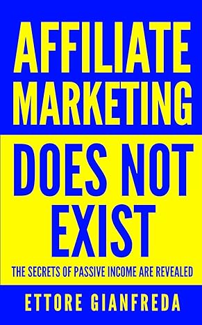 affiliate marketing does not exist the secrets of passive income are revealed 1st edition e. gianfreda