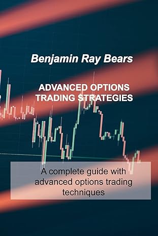 benjamin ray bears advanced options trading strategies 1st edition benjamin ray bears 1803033630,