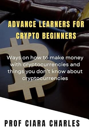 advance learners for crypto beginners 1st edition prof ciara charles 979-8359402514