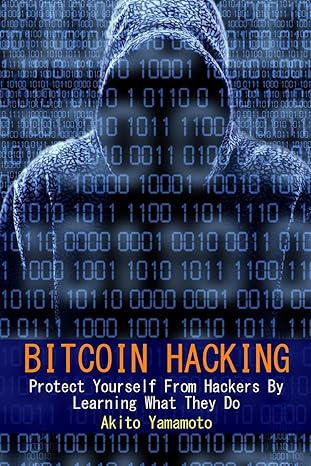 bitcoin hacking protect yourself from hackers by learning what they do 1st edition akito yamamoto 1985390256,
