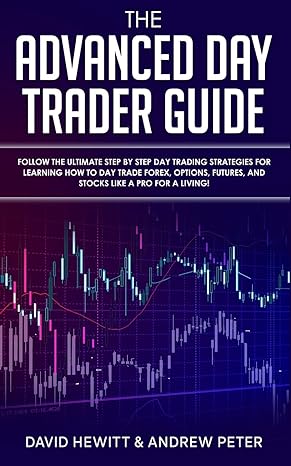 the advanced day trader guide 1st edition david hewitt ,andrew peter 1989814719, 978-1989814710