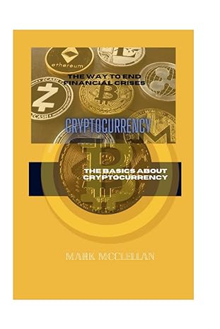 Cryptocurrency The Basics About Cryptocurrency The Way To End Financial Crises